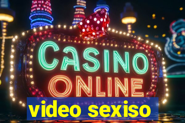 video sexiso